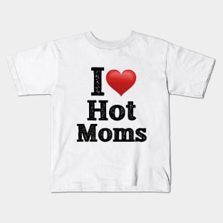 I Love Hot Moms Kids T-Shirt